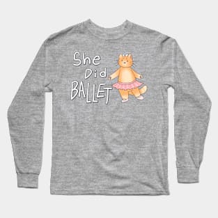 She Did Cat Ballet Long Sleeve T-Shirt